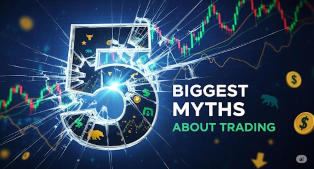 5 Biggest Myths About Trading
